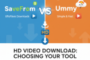 HD Video Download: SaveFrom vs Ummy