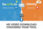 HD Video Download: SaveFrom vs Ummy