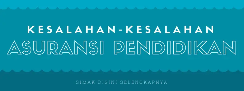 kesalahan-kesalahan asuransi pendidikan
